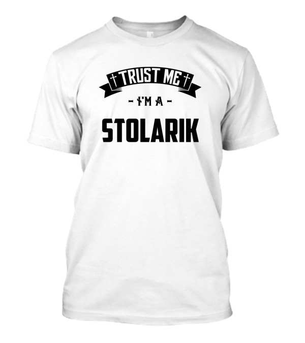 Trust Me I'm A Stolarik T-Shirt