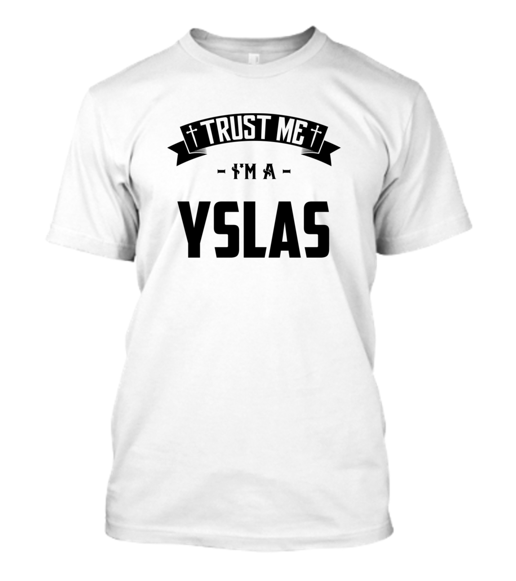 Trust Me I'm A Yslas T-Shirt