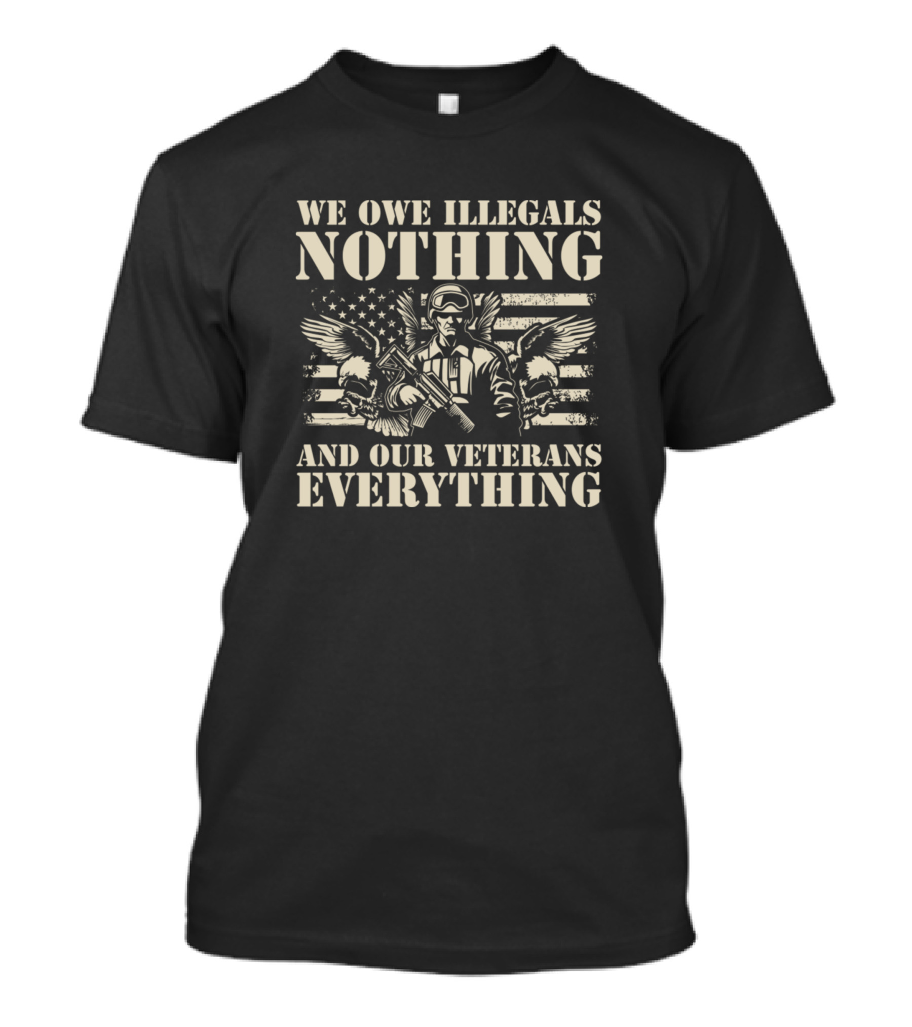 We Owe Illegals Nothing And Our Veterans Everything American Flag Military Soldier T-Shirt