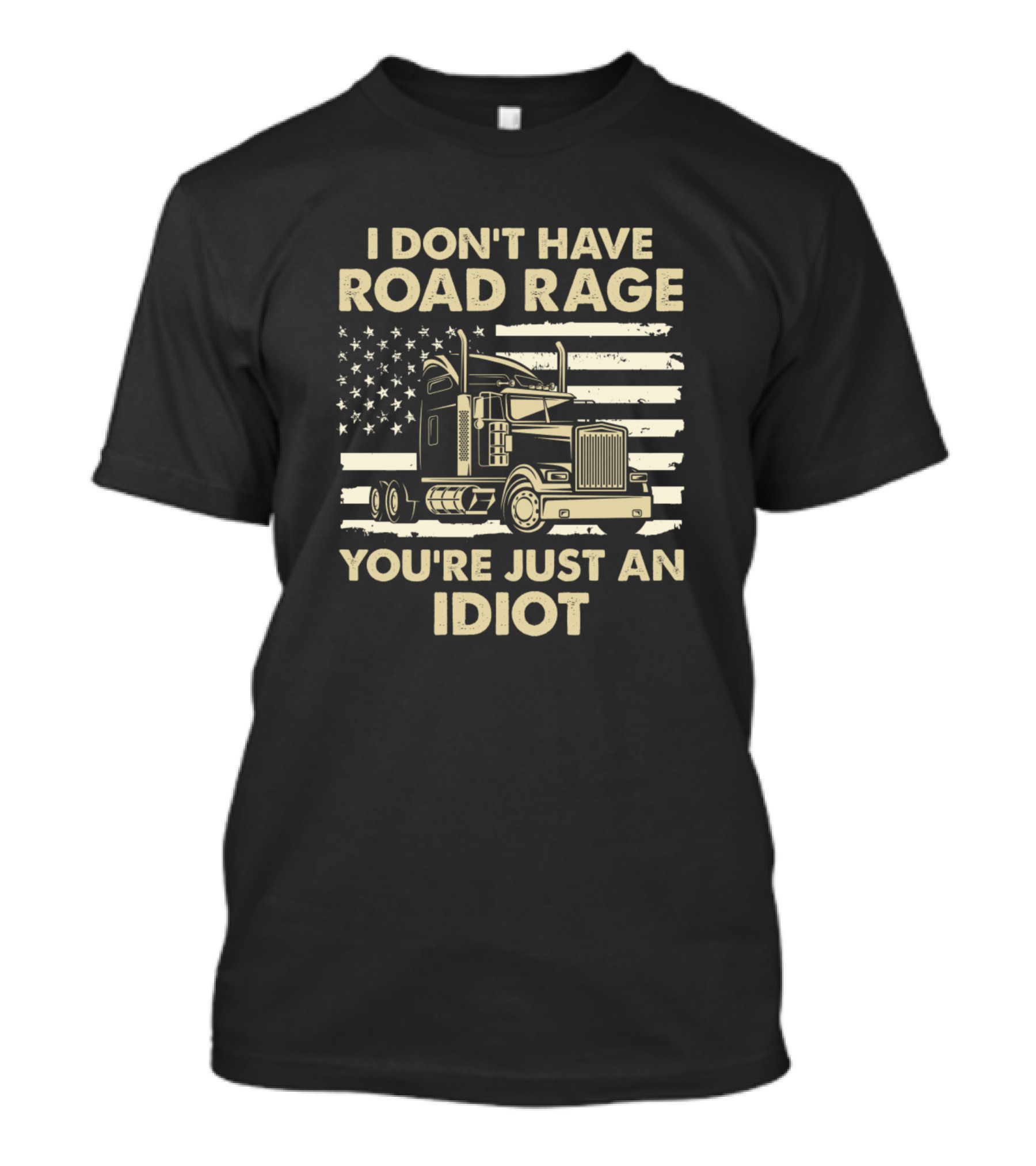 I Don't Have Road Rage You're Just An Idiot American Flag Truck T-Shirt