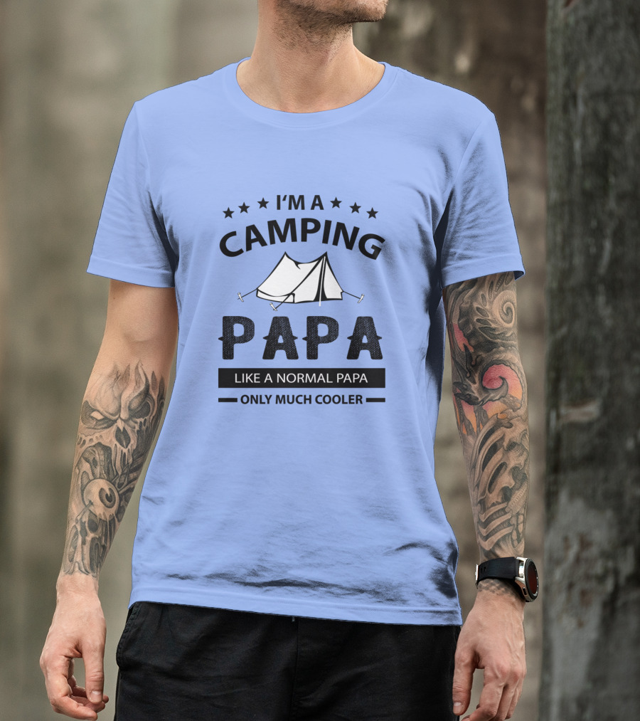 I'm A Camping Papa Like A Normal Papa Only Much Cooler T-Shirt