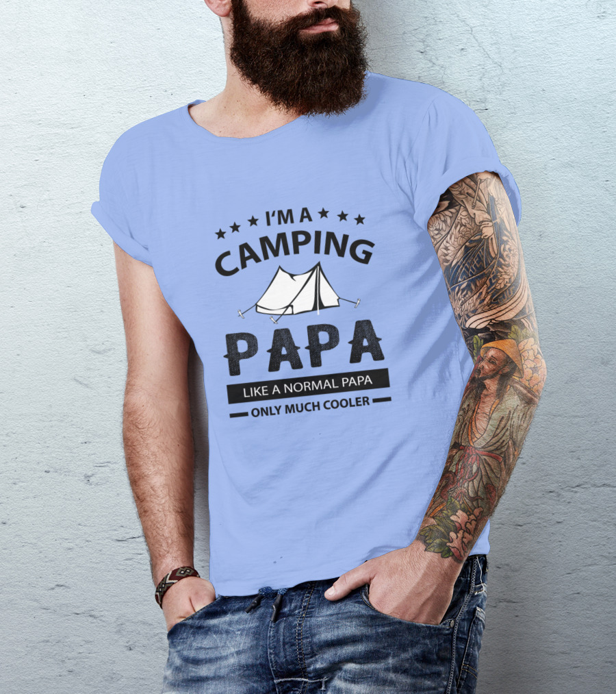 I'm A Camping Papa Like A Normal Papa Only Much Cooler T-Shirt