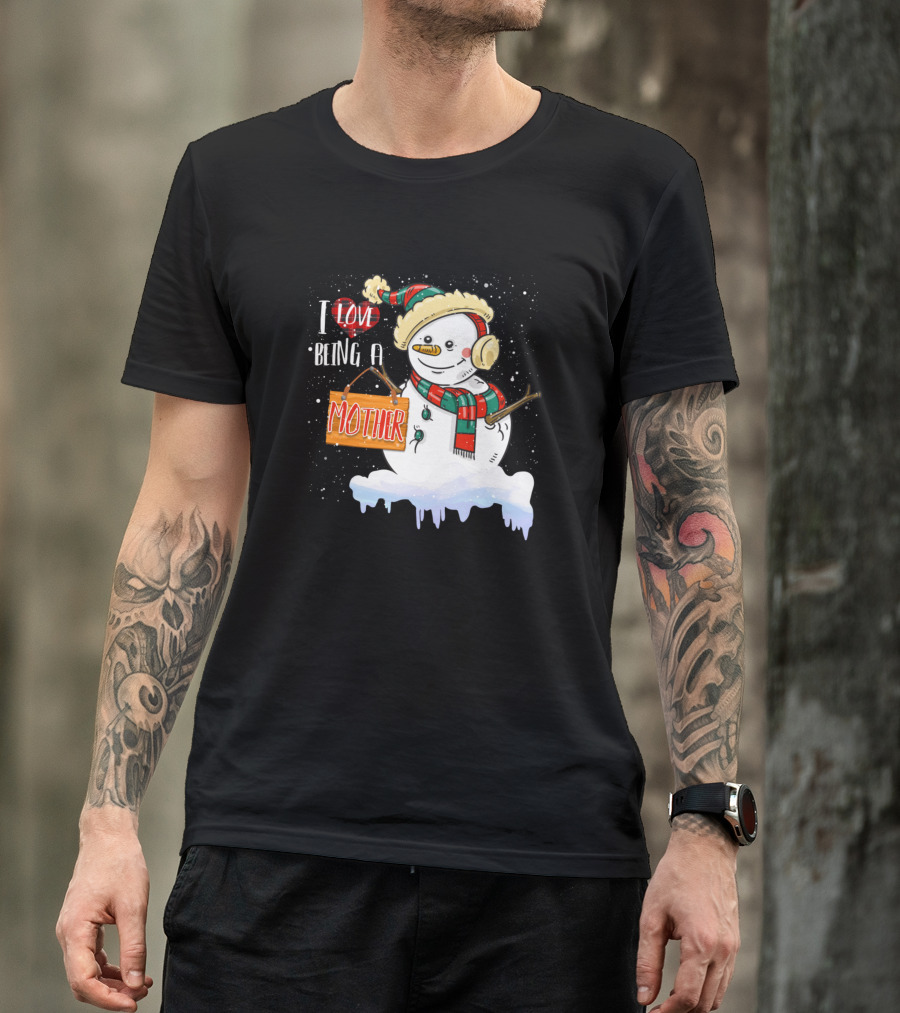 I Love Being A Mother Snowman Xmas Family Holiday Cheer T-Shirt