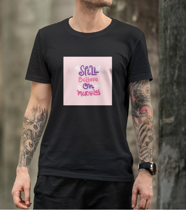 Still Believe On Miracles T-Shirt