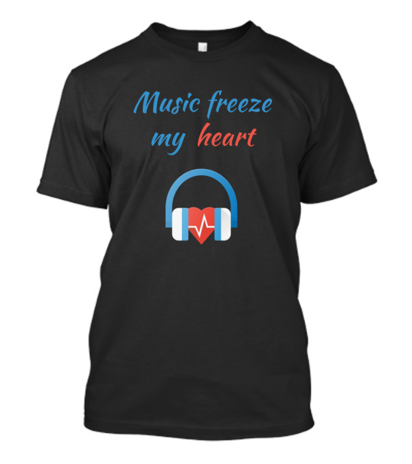 Music Freeze My Heart Headphones And Heartbeat T-Shirt