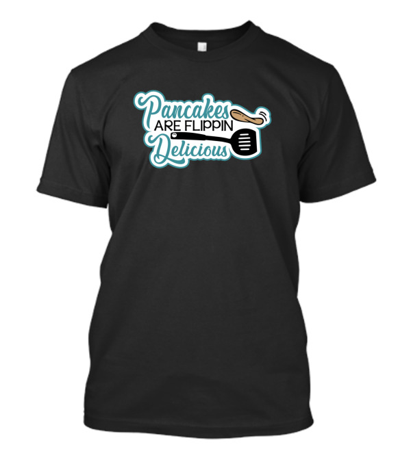 Pancakes Are Flippin Delicious Spatula Flipping Chef Delight T-Shirt