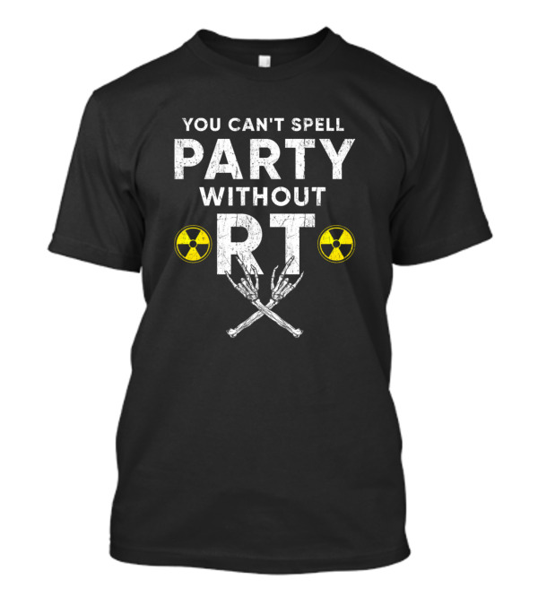 You Can't Spell Party Without RT Radiologic Technologist Rad Tech Radiology Skeletal Radiation Icons T-Shirt