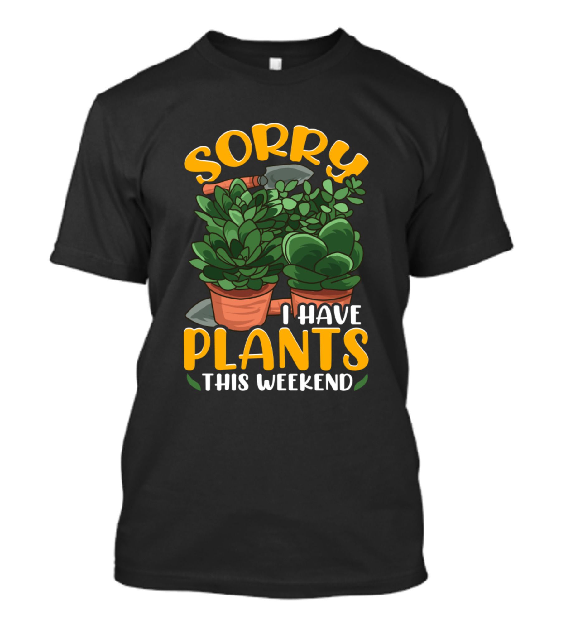 Sorry I Have Plants This Weekend Gardening Pun With Potted Green Plants T-Shirt