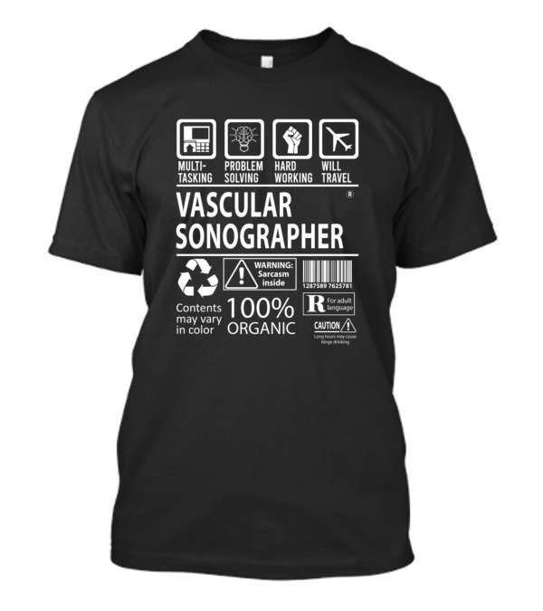 Vascular Sonographer Multitasking Problem Solving Hard Working Will Travel 100% Organic Warning Sarcasm Inside T-Shirt