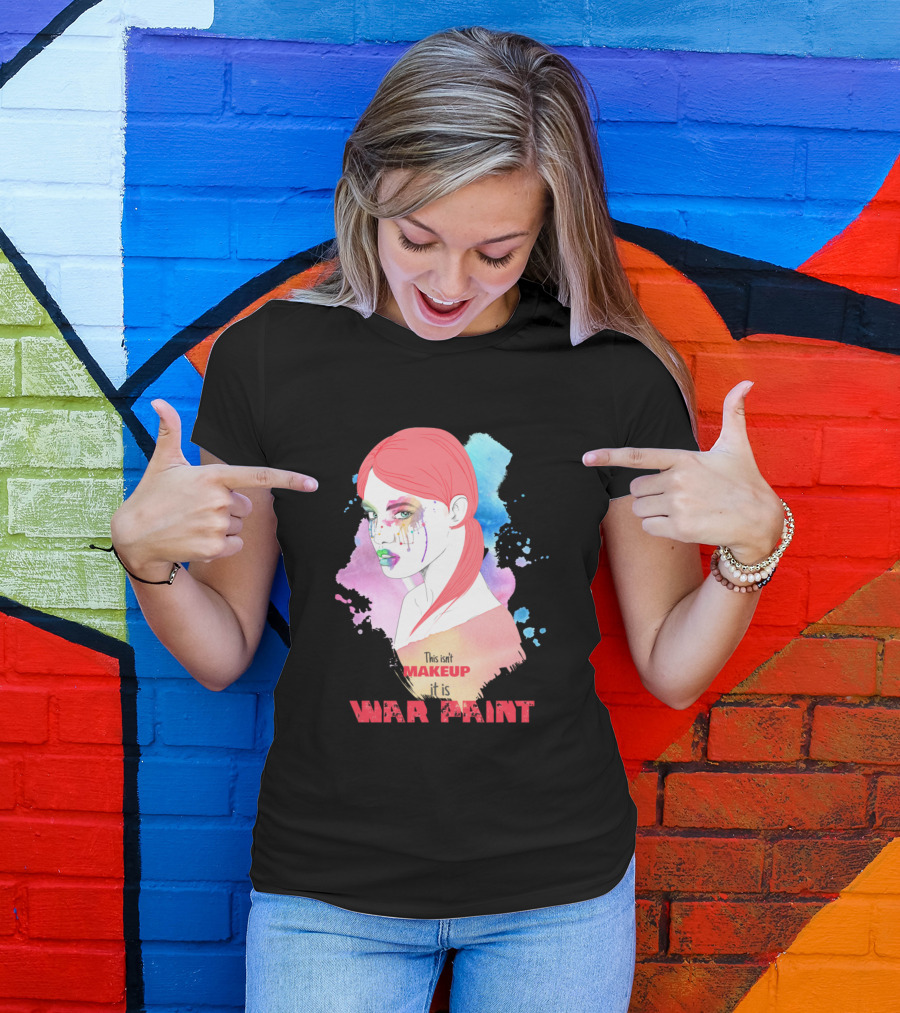 This Isn't Makeup It Is War Paint T-Shirt