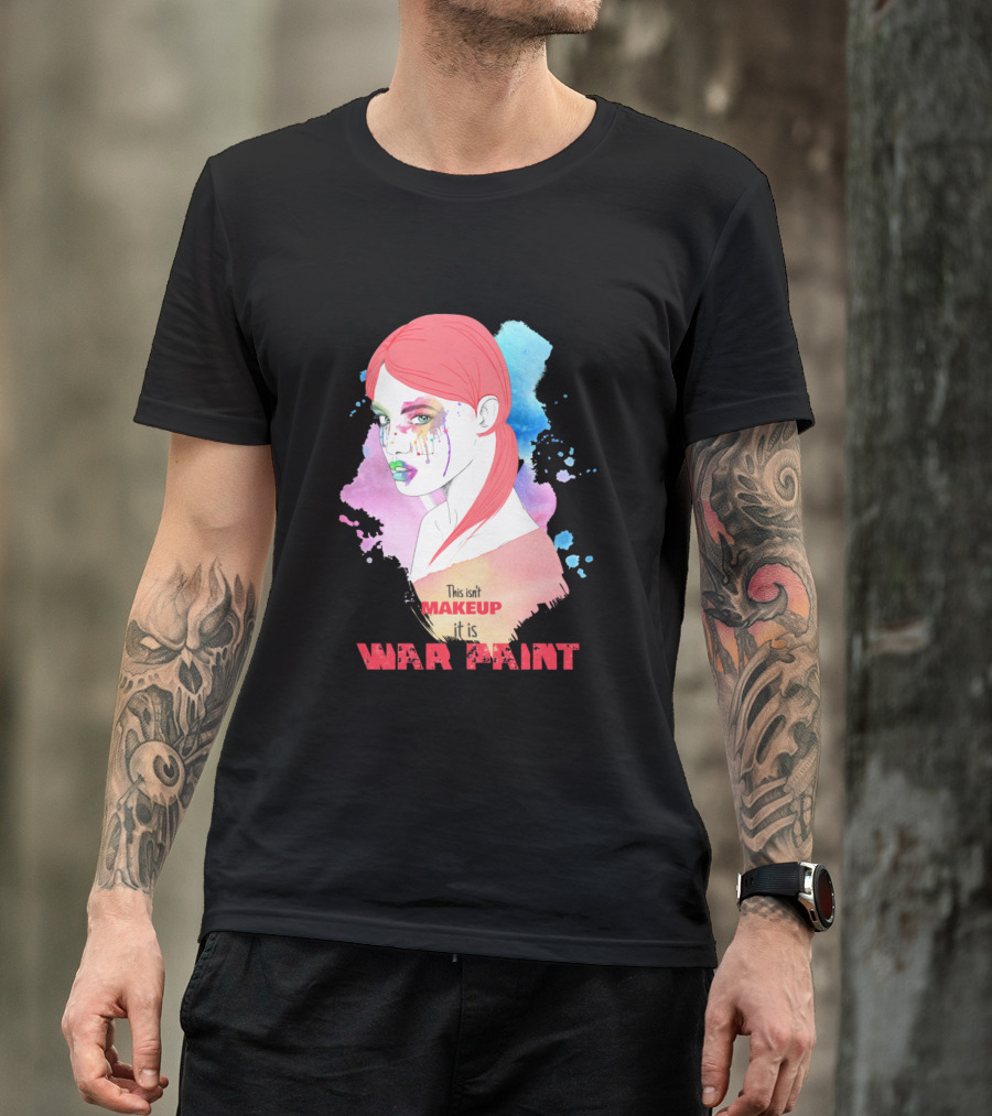 This Isn't Makeup It Is War Paint T-Shirt
