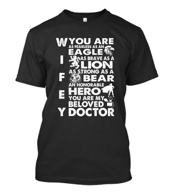 Wifey You Are Fearless As Eagle Brave As Lion Strong As Bear Hero My Beloved Doctor T-Shirt