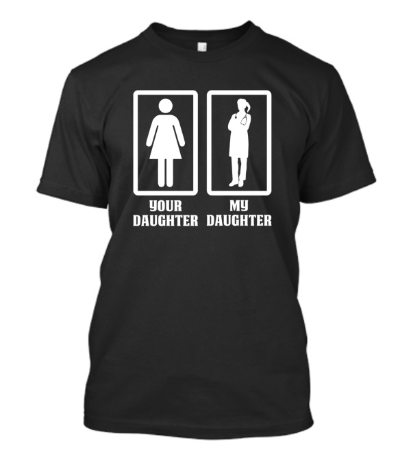 Your Daughter My Daughter Doctor Silhouette Comparison T-Shirt