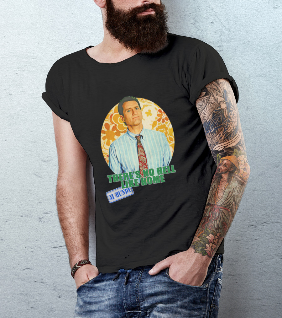 There's No Hell Like Home Al Bundy Married With Children T-Shirt