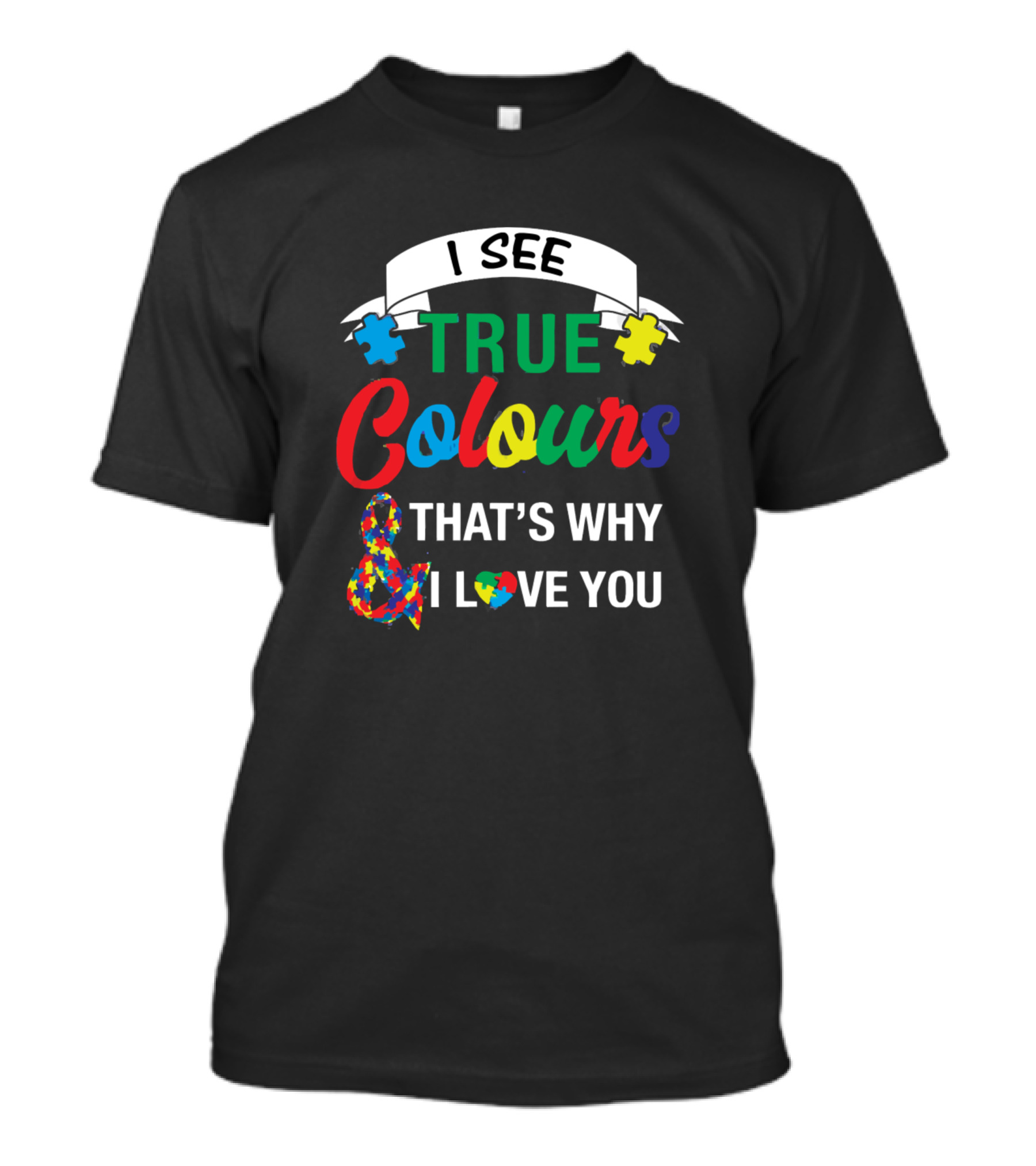 I See True Colours And That's Why I Love You T-Shirt