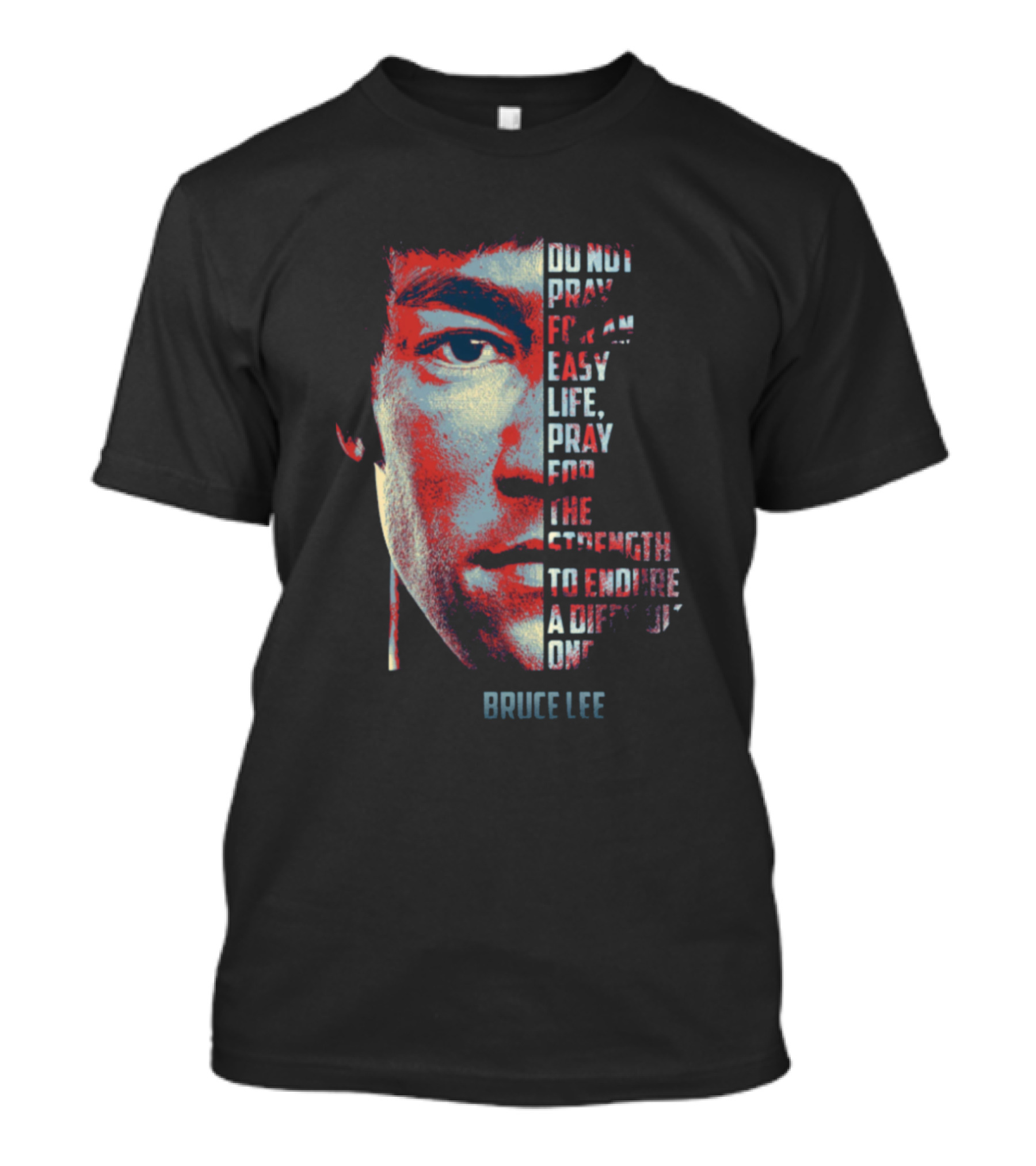 Bruce Lee Do Not Pray For An Easy Life Pray For The Strength To Endure T-Shirt