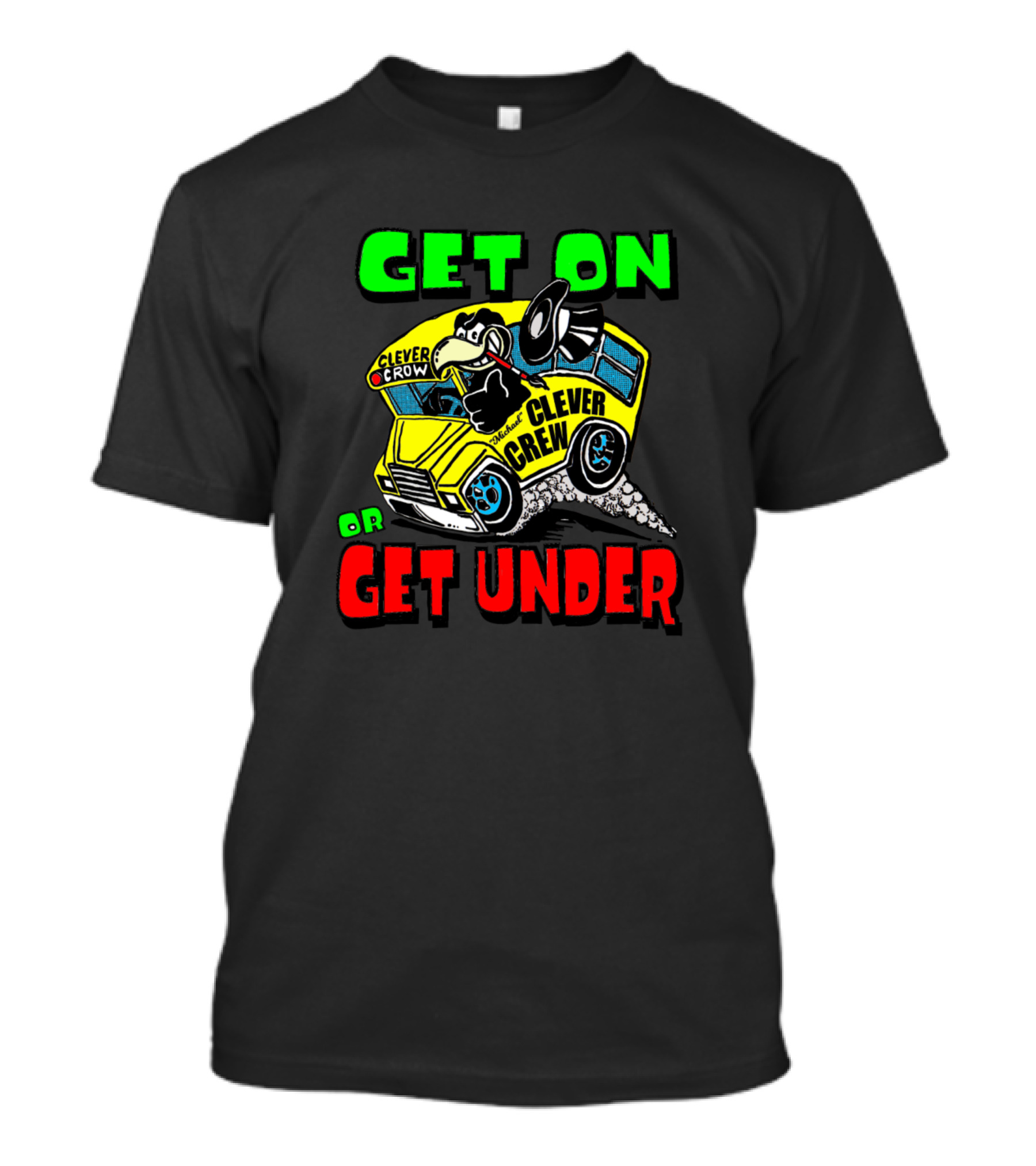 GET ON OR GET UNDER CLEVER CREW CROW BUS T-Shirt