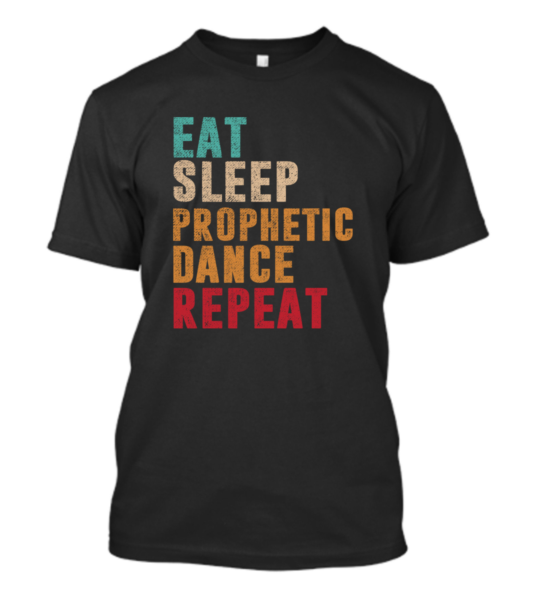Eat Sleep Prophetic Dance Repeat Motivational Phrase T-Shirt
