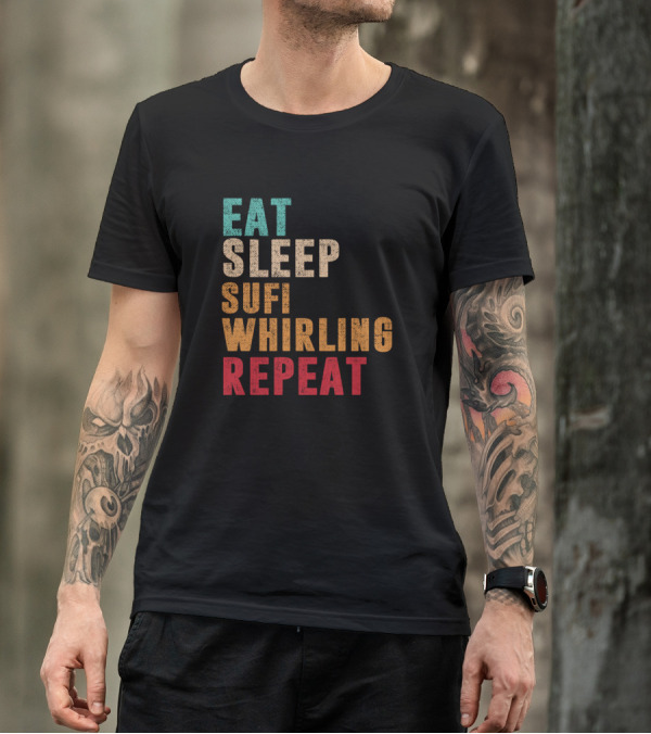 Eat Sleep Sufi Whirling Repeat T-Shirt