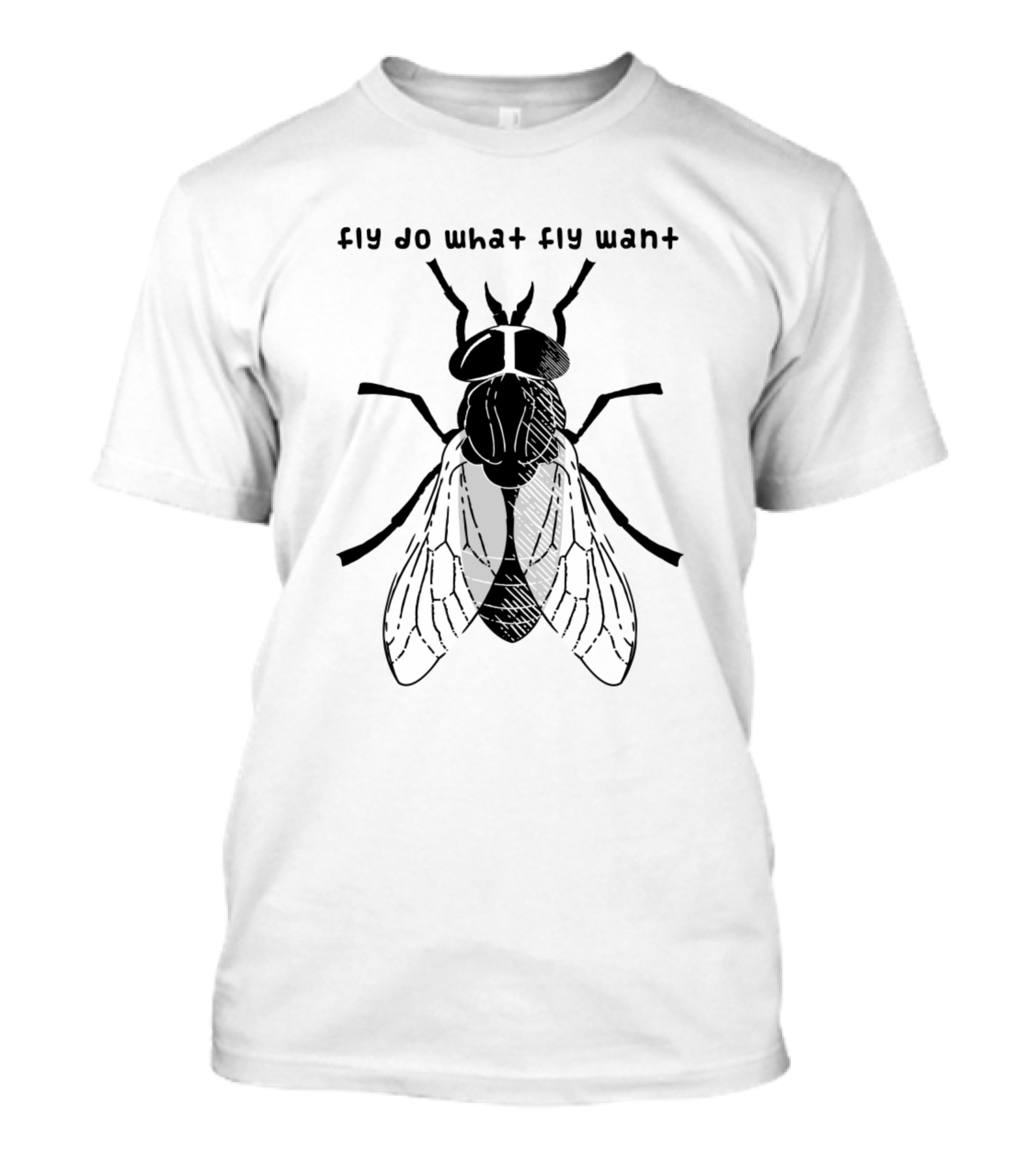 Fly Do What Fly Want Fly T-Shirt