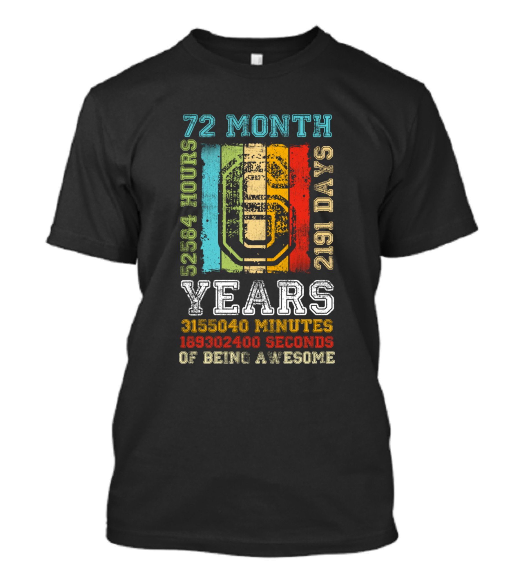 72 Month 2191 Days 52584 Hours 6 Years 3155040 Minutes 189302400 Seconds Of Being Awesome T-Shirt