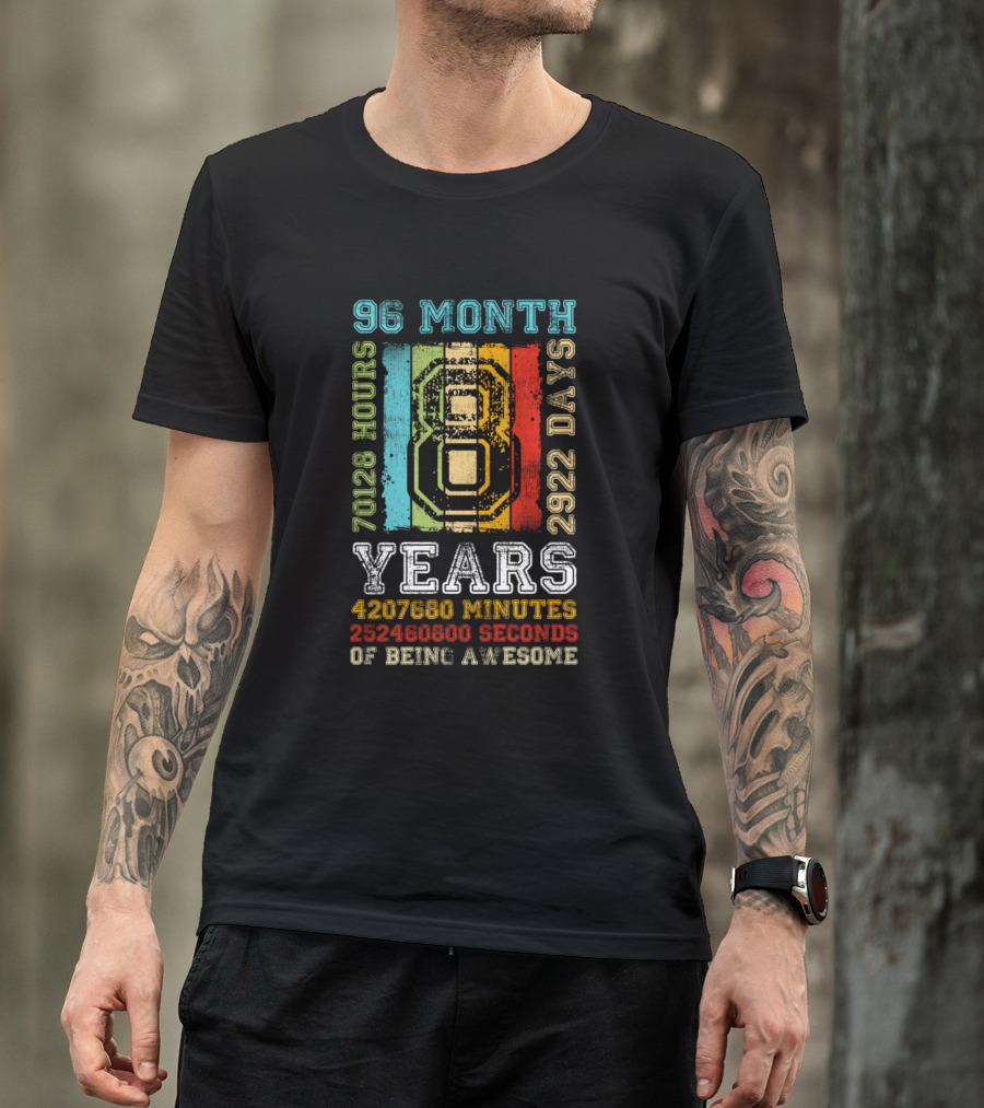 96 Month 2922 Days 70128 Hours 8 Years 4207680 Minutes 252460800 Seconds Of Being Awesome T-Shirt