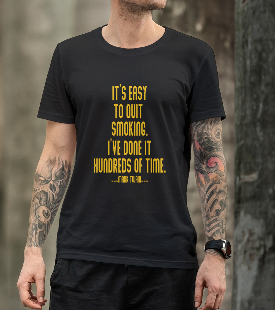 It's Easy To Quit Smoking I've Done It Hundreds Of Time Mark Twain T-Shirt