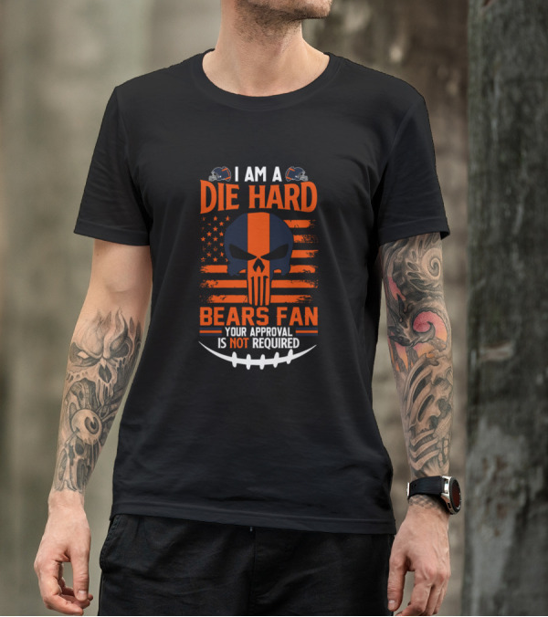 I Am A Die Hard Bears Fan Your Approval Is Not Required朋克风格球迷支持观点 T-Shirt