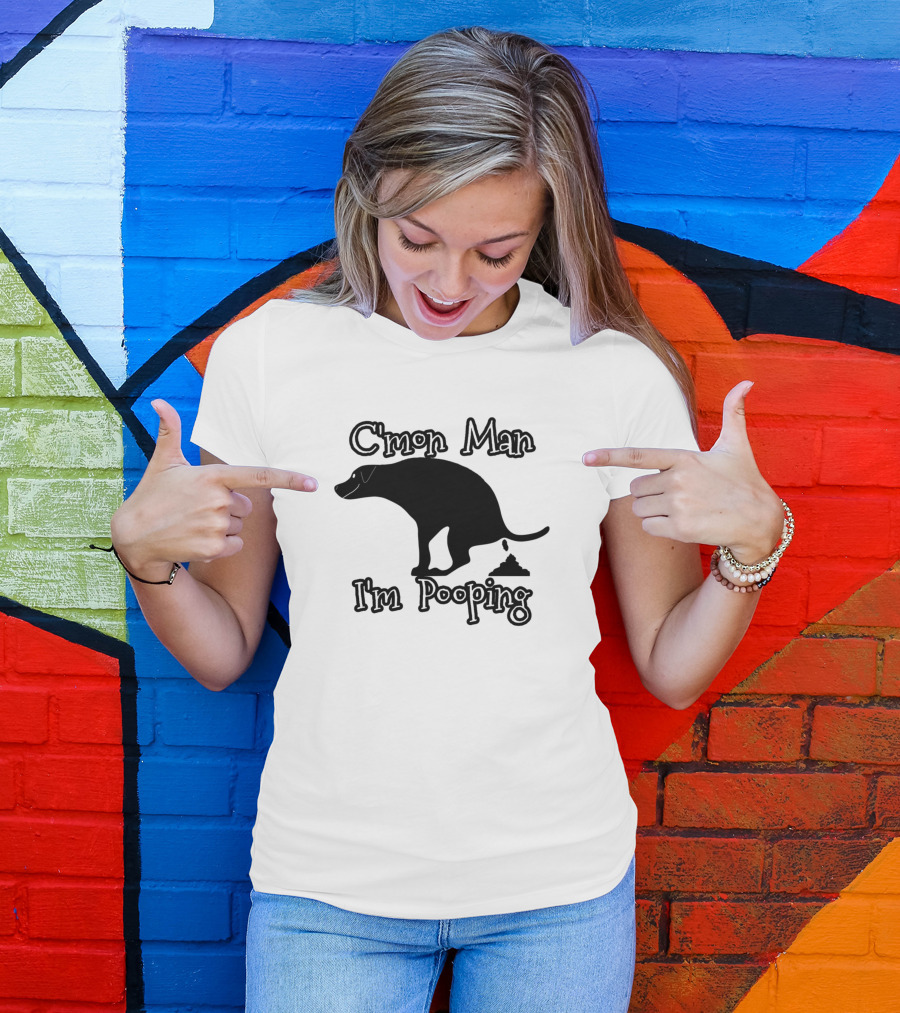 C'mon Man I'm Pooping Dog T-Shirt