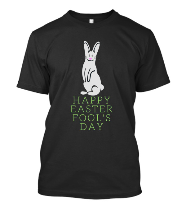Happy Easter Fool's Day Bunny April Fools T-Shirt