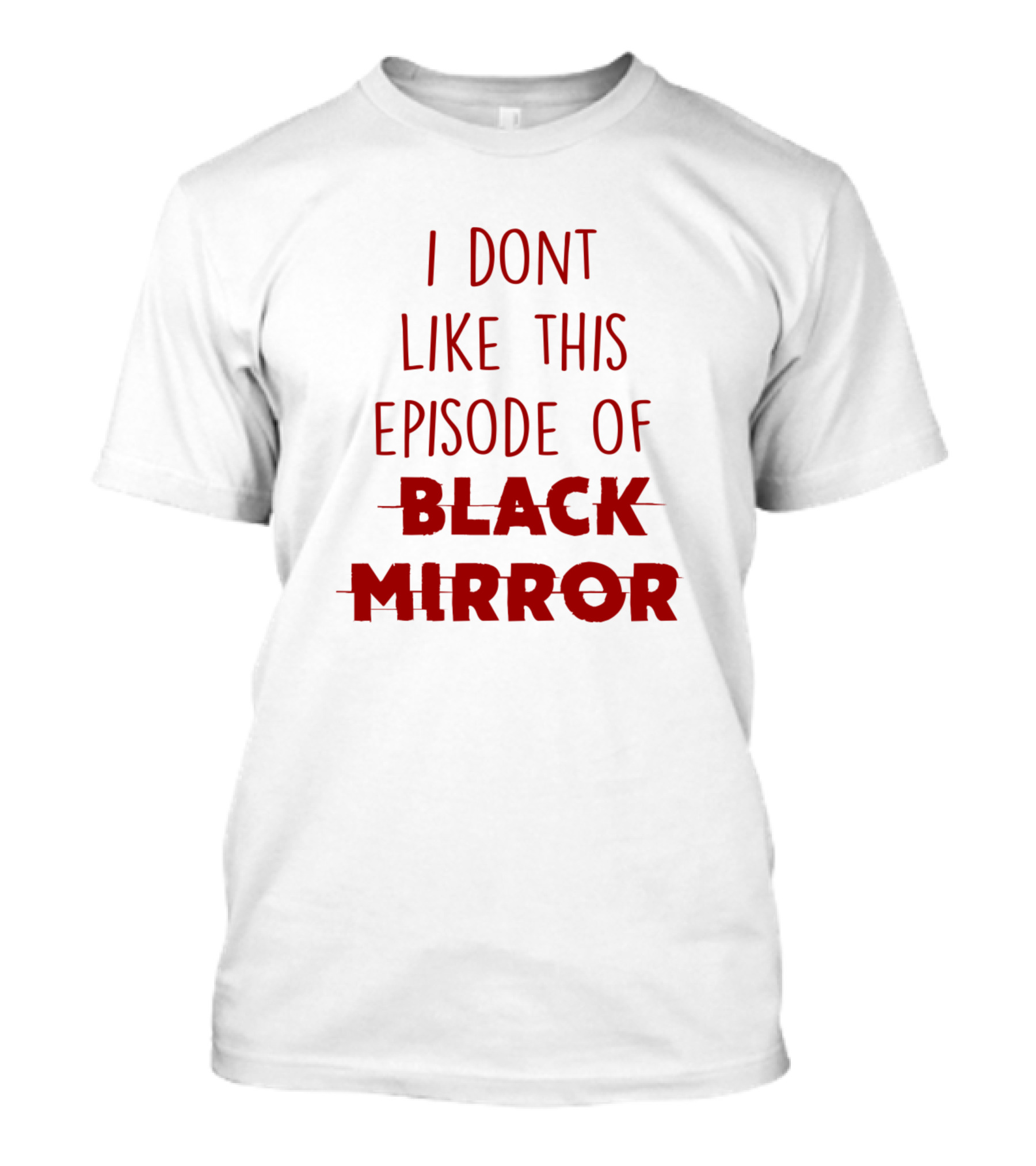 I Dont Like This Episode Of Black Mirror T-Shirt
