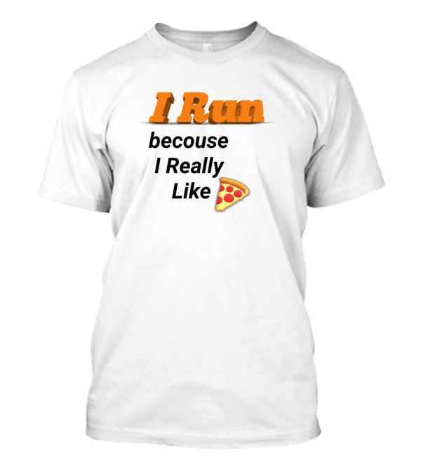 I Run Because I Really Like Pizza Slice Emoji T-Shirt