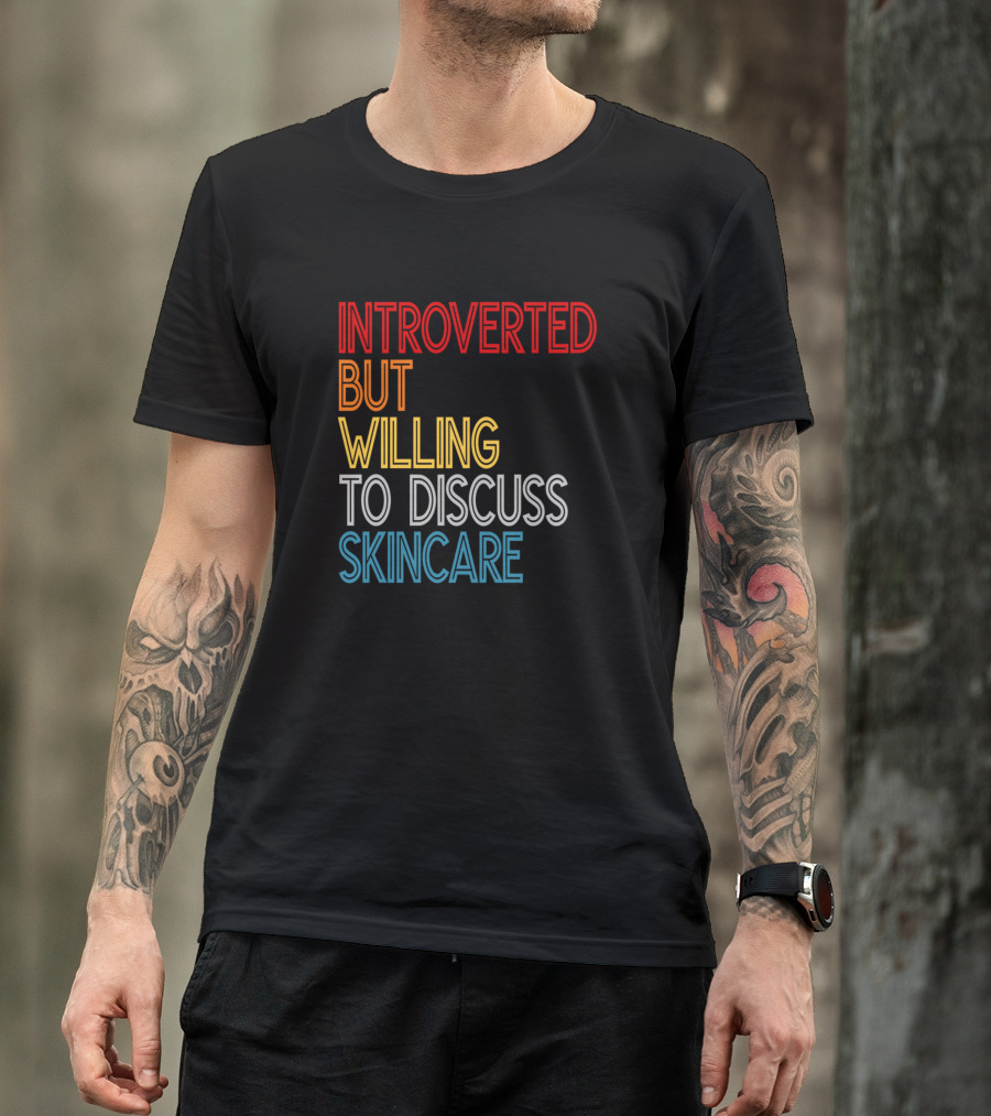 Introverted But Willing To Discuss Skincare T-Shirt
