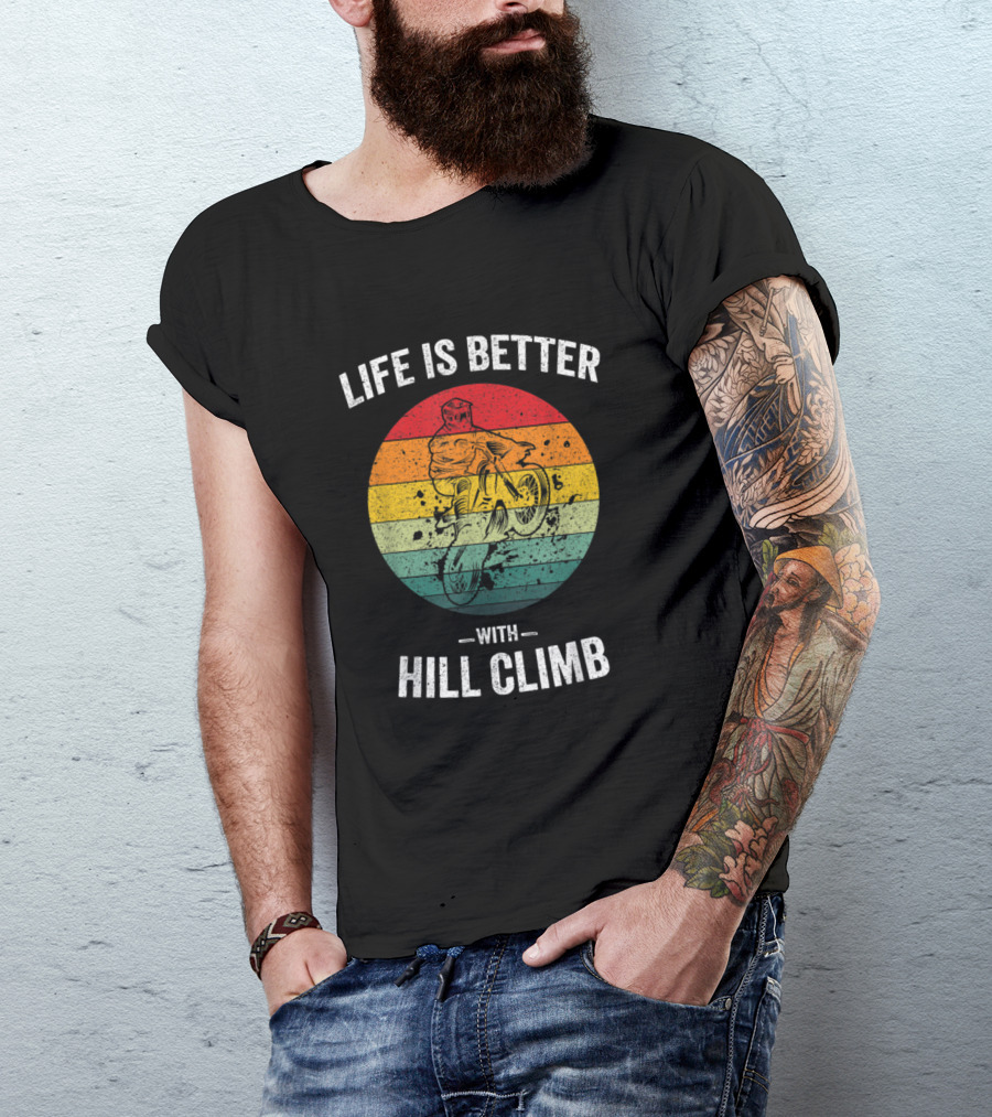 Life Is Better With Hill Climb Vintage Hillclimbin Retro Motorcycle Motocross T-Shirt