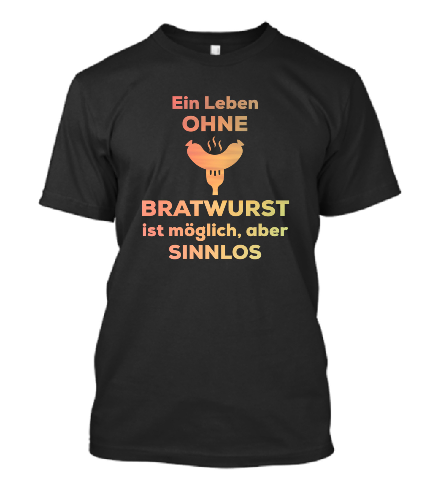 Ein Leben Ohne Bratwurst Ist Möglich Aber Sinnlos Grill BBQ Sausage Bratwurst Cook T-Shirt