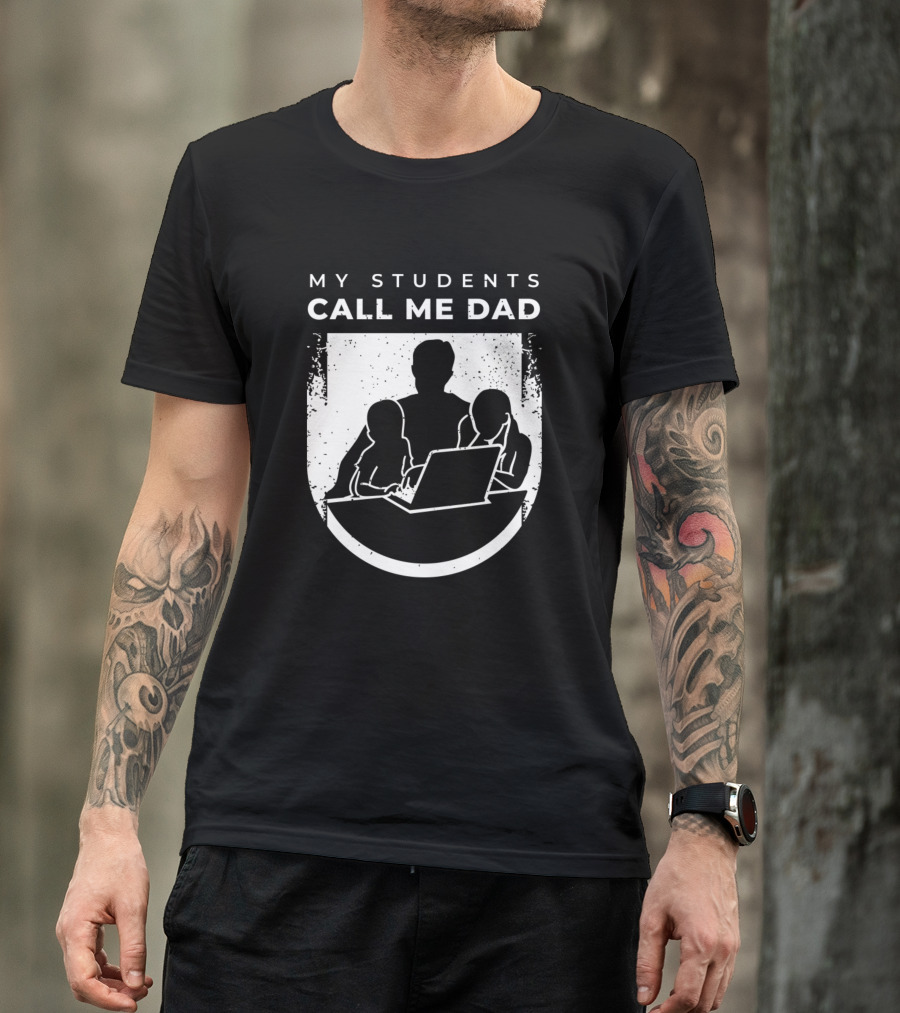 My Students Call Me Dad Homeschooling Outfit For Virtual Teacher Parents T-Shirt