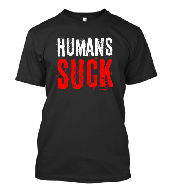 HUMANS SUCK T-Shirt