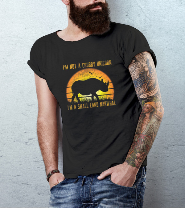 I'm Not A Chubby Unicorn I'm A Small Land Narwhal Rhino Sunset T-Shirt