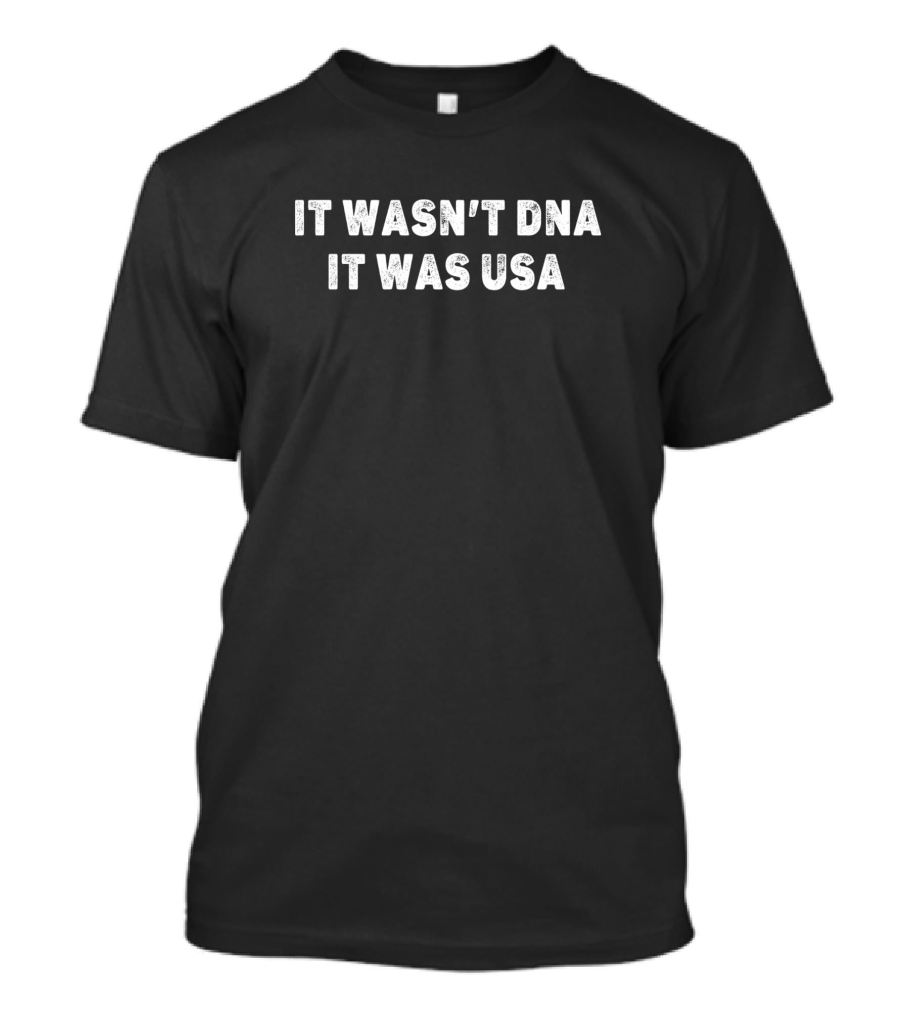 It Wasn't DNA It Was USA T-Shirt