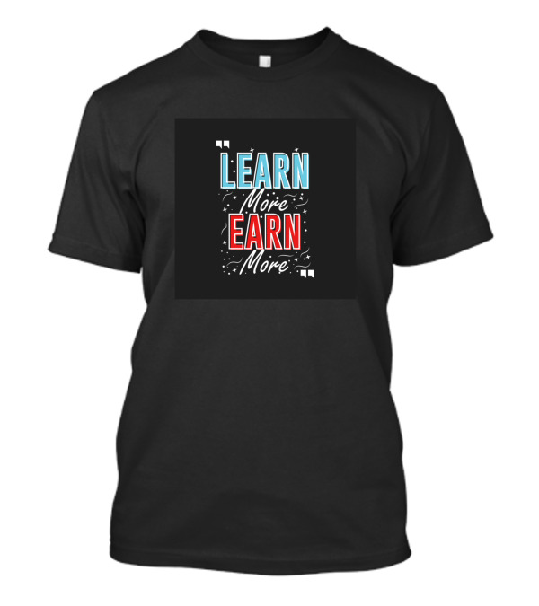 Learn More Earn More Motivational Quote With Stars T-Shirt