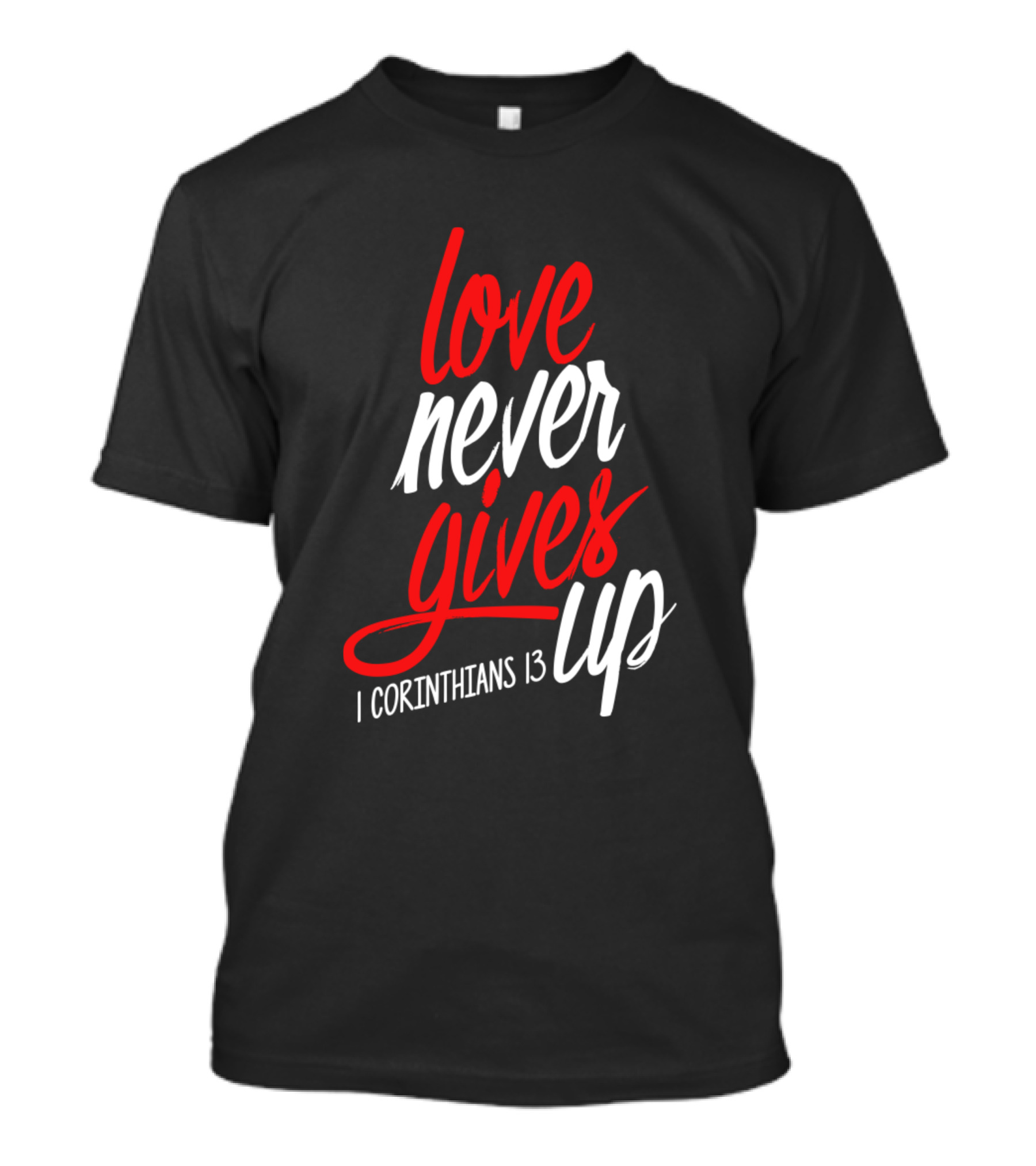 Love Never Gives Up I Corinthians 13 T-Shirt