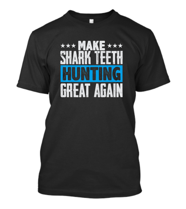 Make Shark Teeth Hunting Great Again Stars Bold White Blue T-Shirt