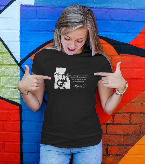 You Can't Separate Peace From Freedom Malcolm X T-Shirt