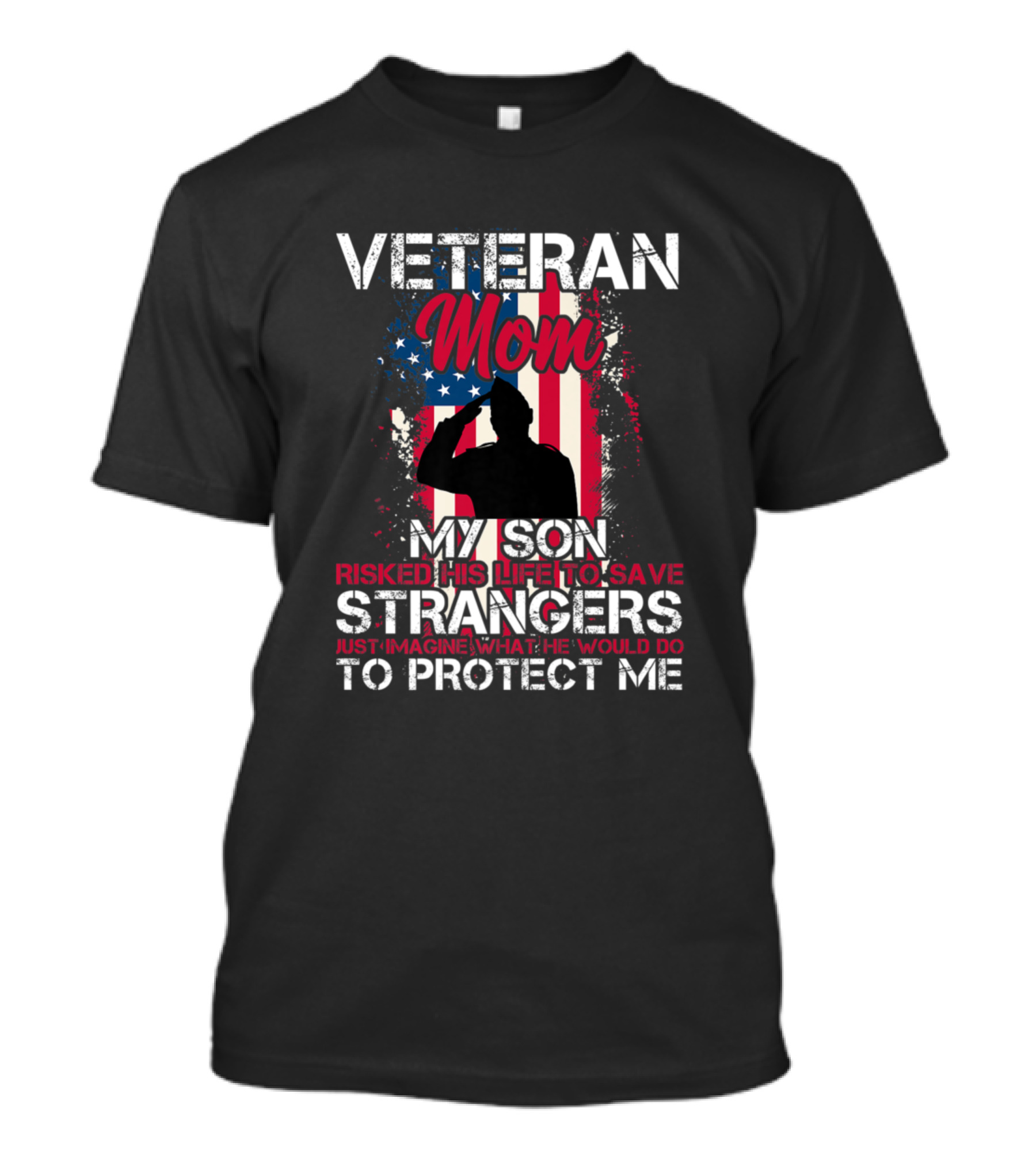 Veteran Mom My Son Risked His Life To Save Strangers Just Imagine What He Would Do To Protect Me T-Shirt