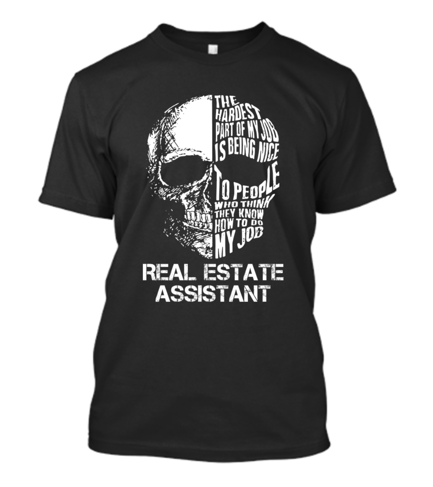 Real Estate Assistant The Hardest Part Of My Job Is Being Nice To People Who Think They Know How To Do My Job T-Shirt