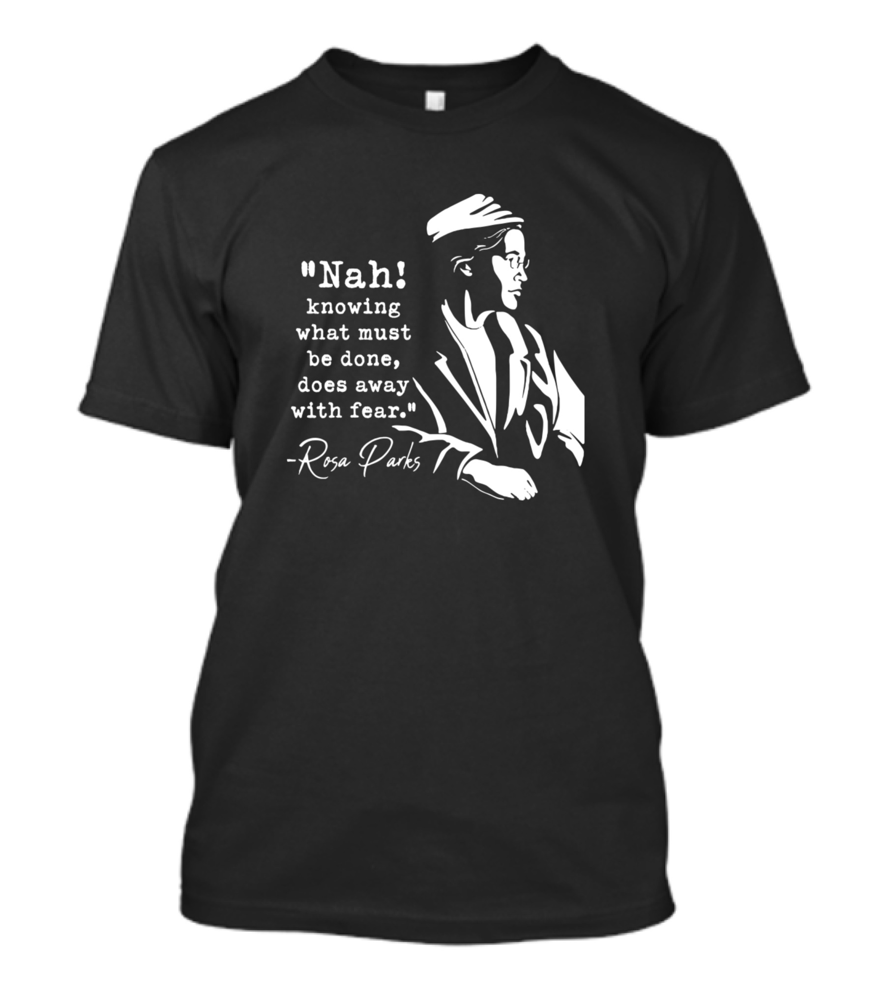 Rosa Parks Nah Knowing What Must Be Done Does Away With Fear T-Shirt