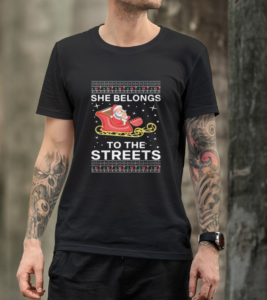 Santa Claus She Belongs To The Streets Sleigh Christmas T-Shirt