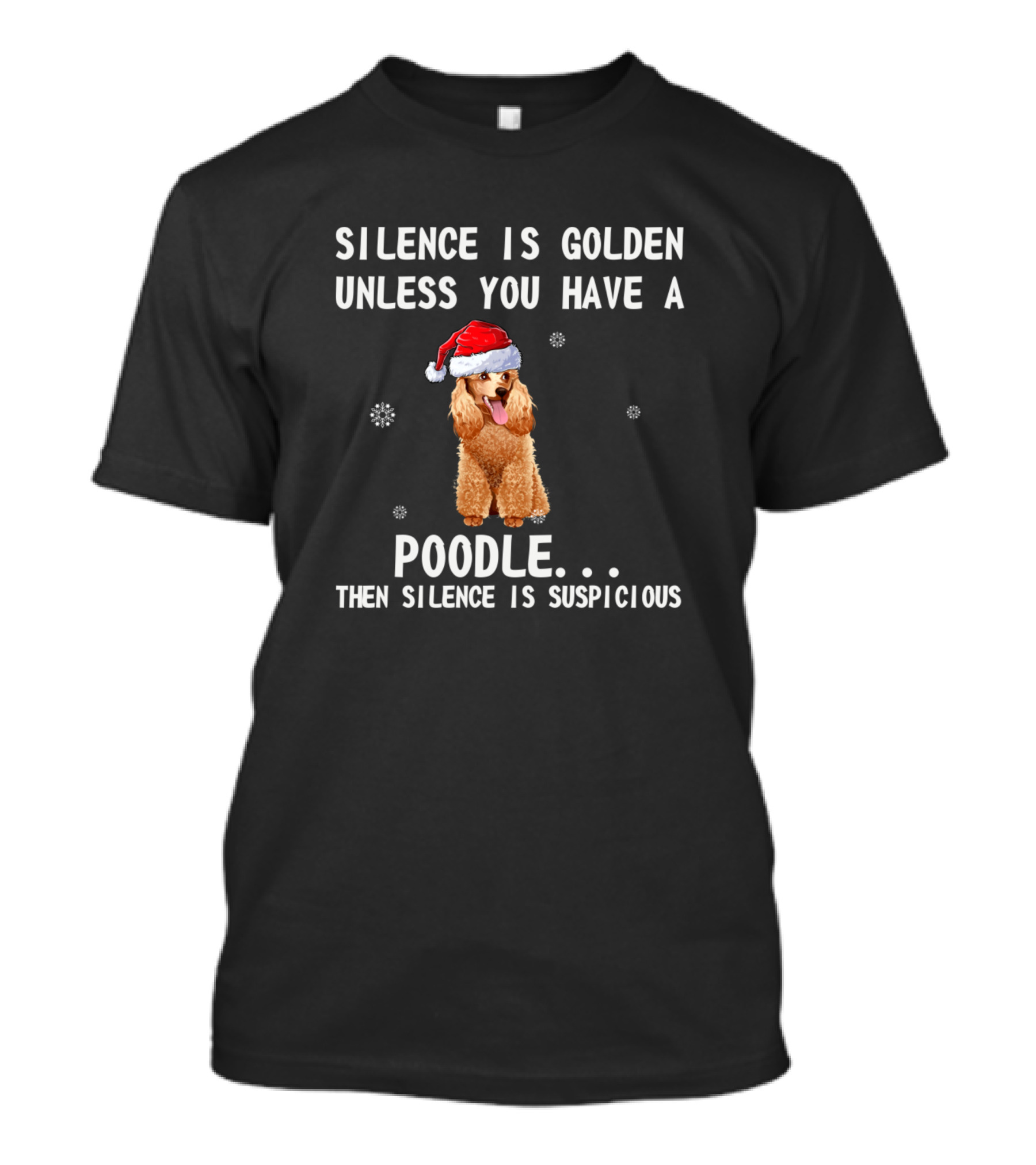 Silence Is Golden Unless You Have A Poodle Then Silence Is Suspicious T-Shirt