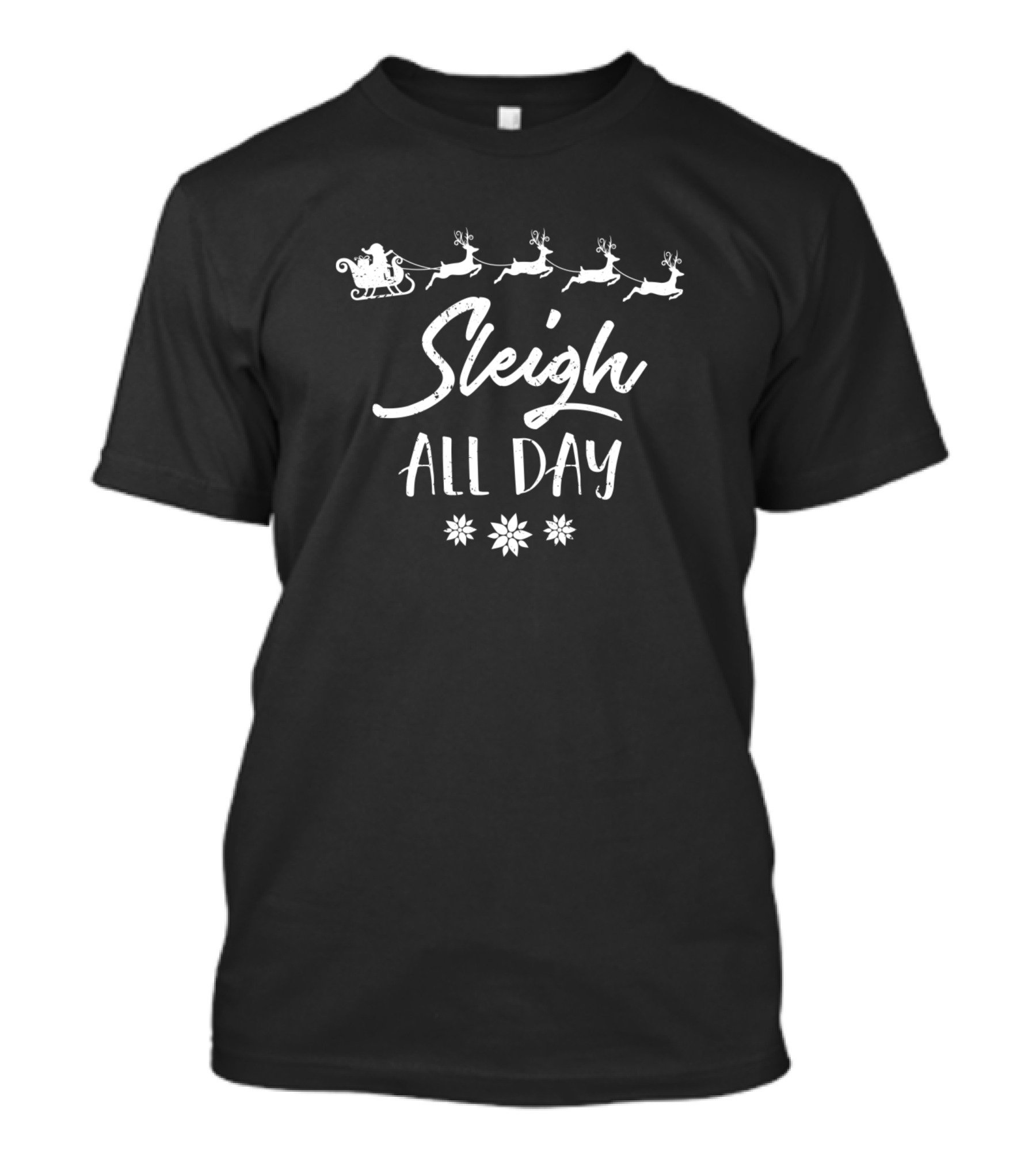 Sleigh All Day Christmas Santa Claus Reindeer Holiday T-Shirt