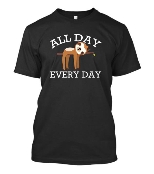 All Day Every Day Sloth Lover Sleeping Sloth Novelty T-Shirt